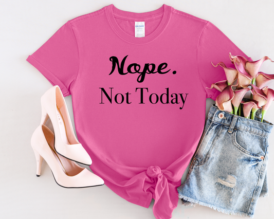 NOPE, Not Today | Funny Statement Tee