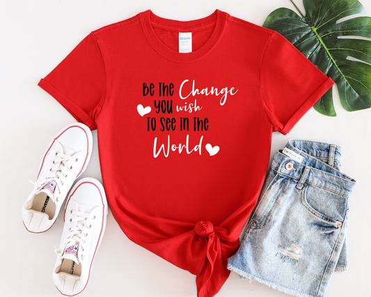 Be the Change You Wish to See in the World | Statement Tee