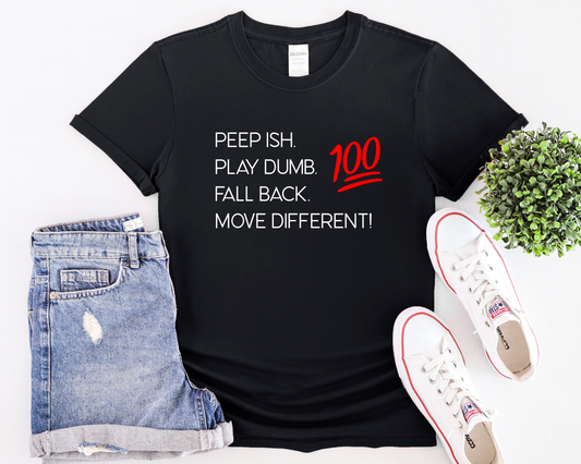 Peep Shit. Play Dumb. Fall Back. Move Different! | Statement Tee