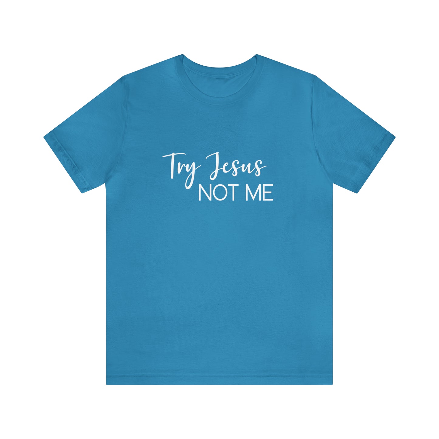 Try Jesus, Not Me | Statement Tee