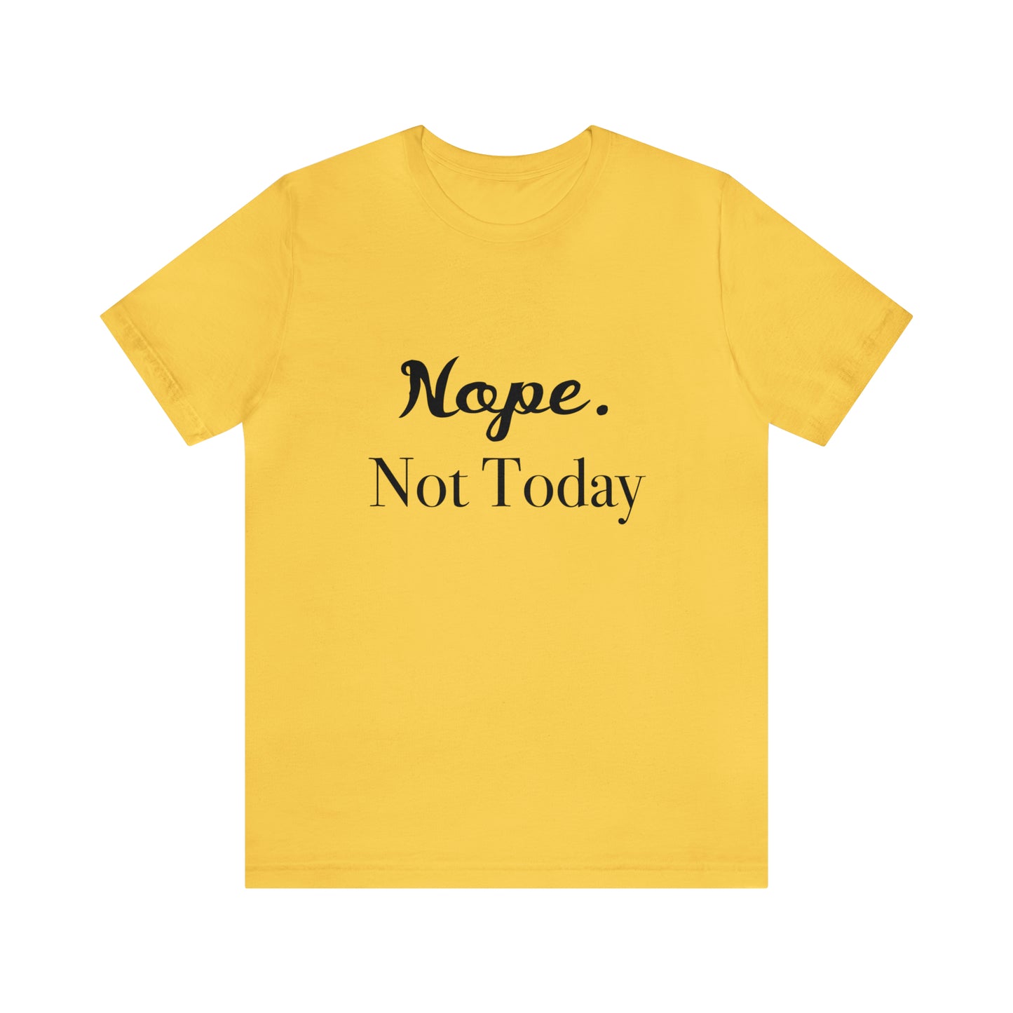 NOPE, Not Today | Funny Statement Tee