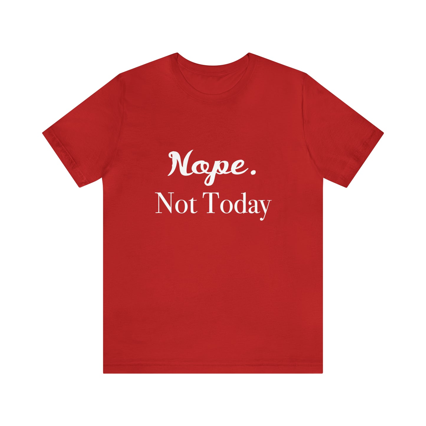 NOPE, Not Today | Funny Statement Tee