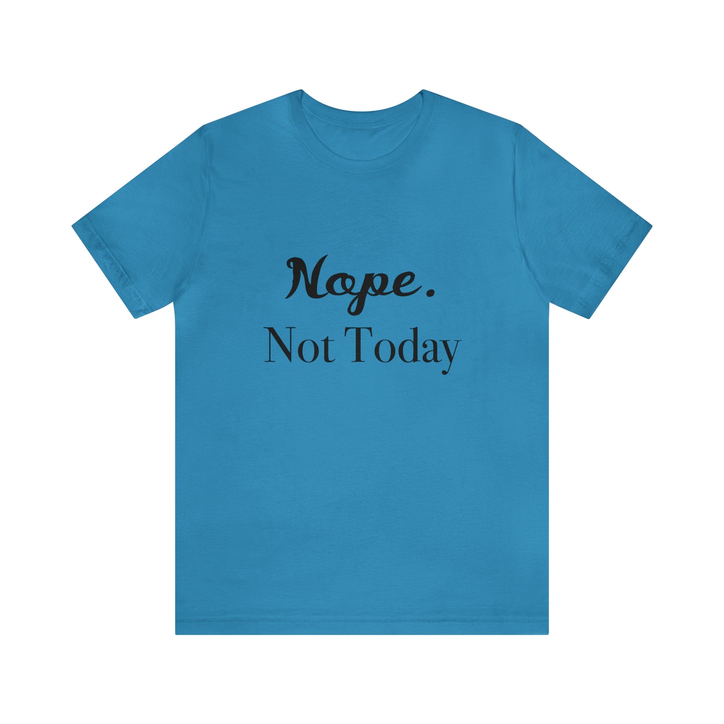 NOPE, Not Today | Funny Statement Tee