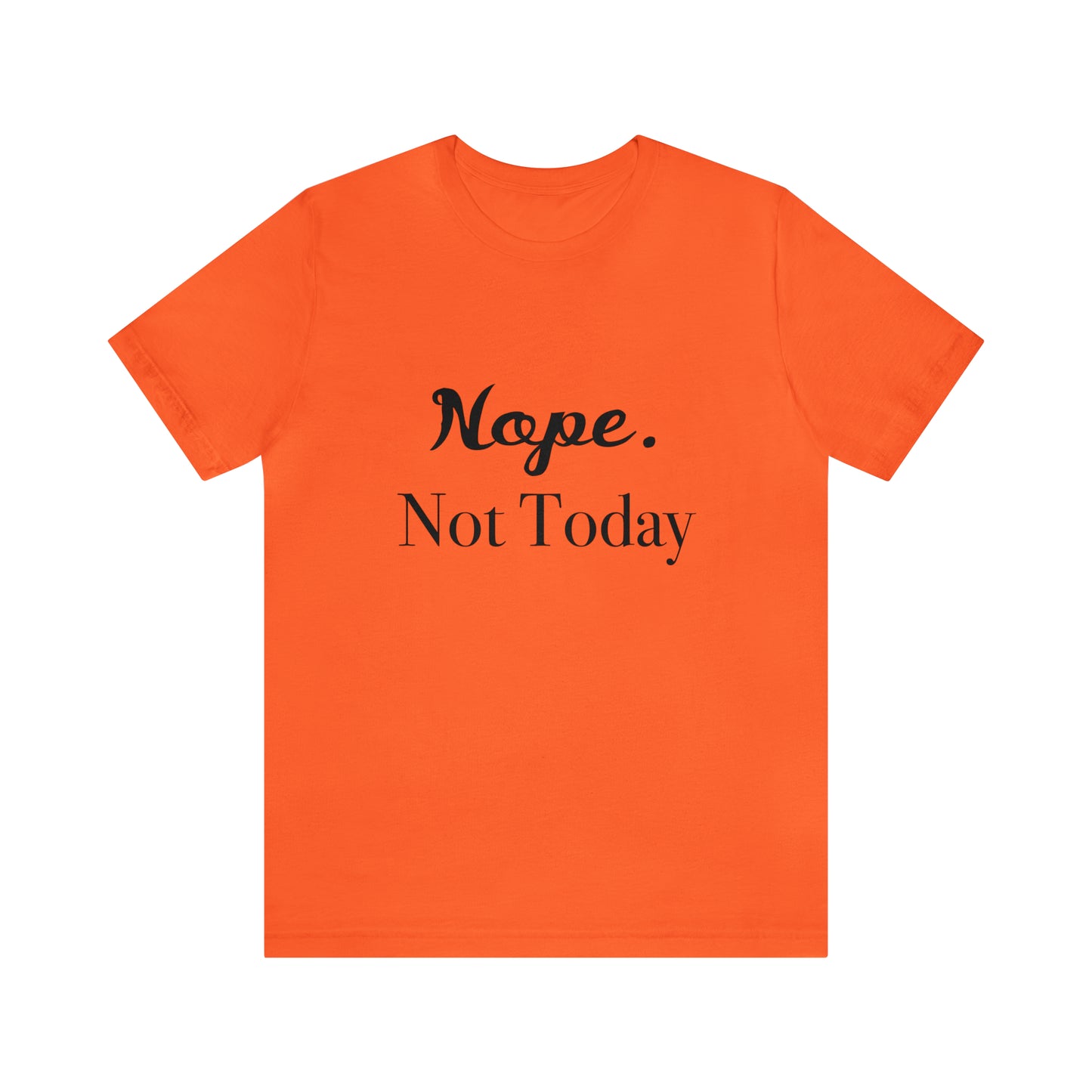 NOPE, Not Today | Funny Statement Tee