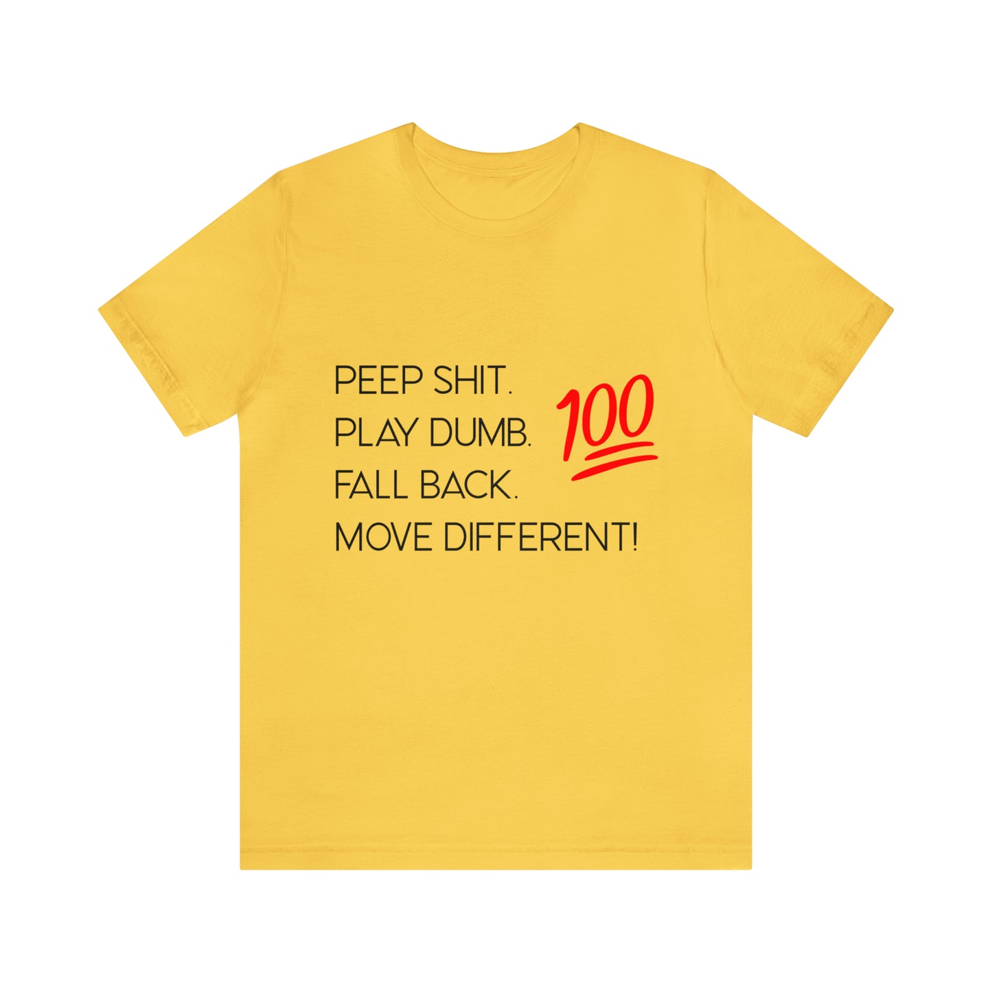 Peep Shit. Play Dumb. Fall Back. Move Different! | Statement Tee