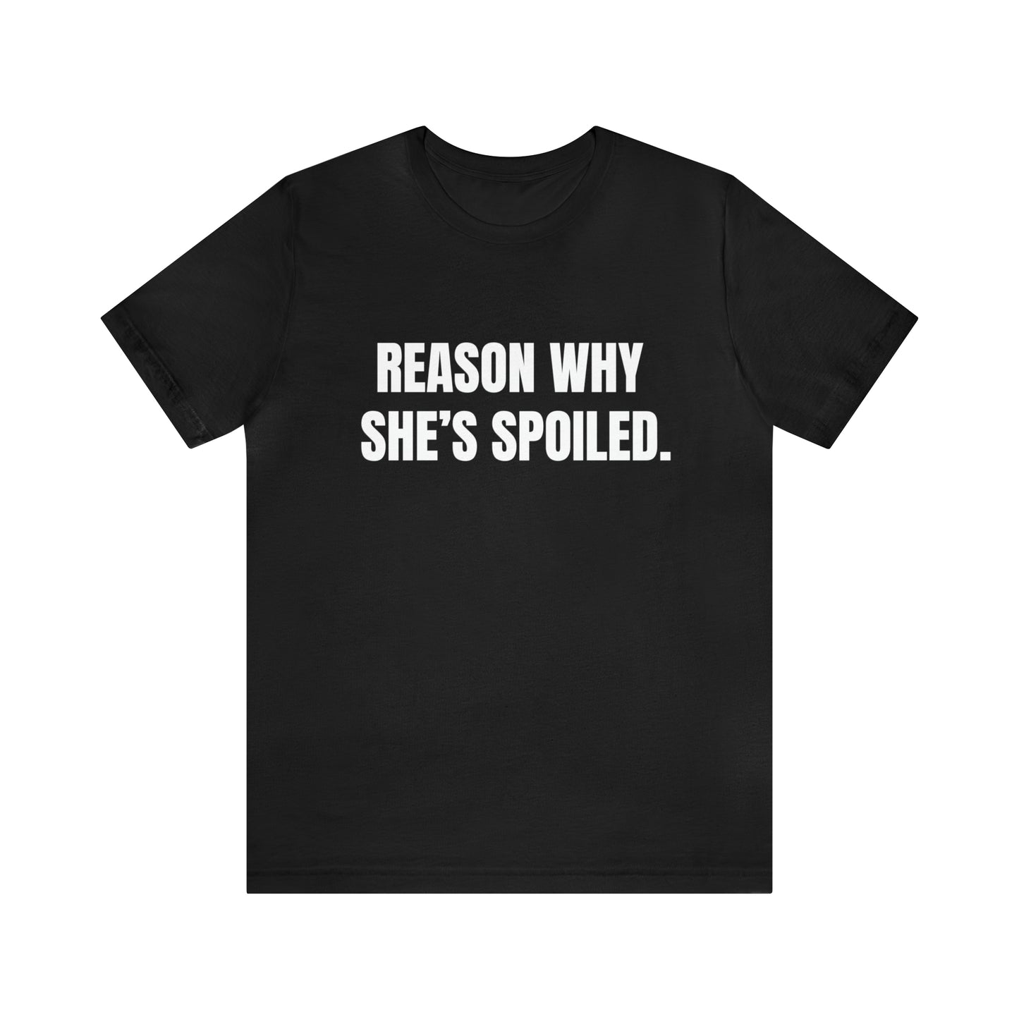 Reason Why She's Spoiled | Couples Tee