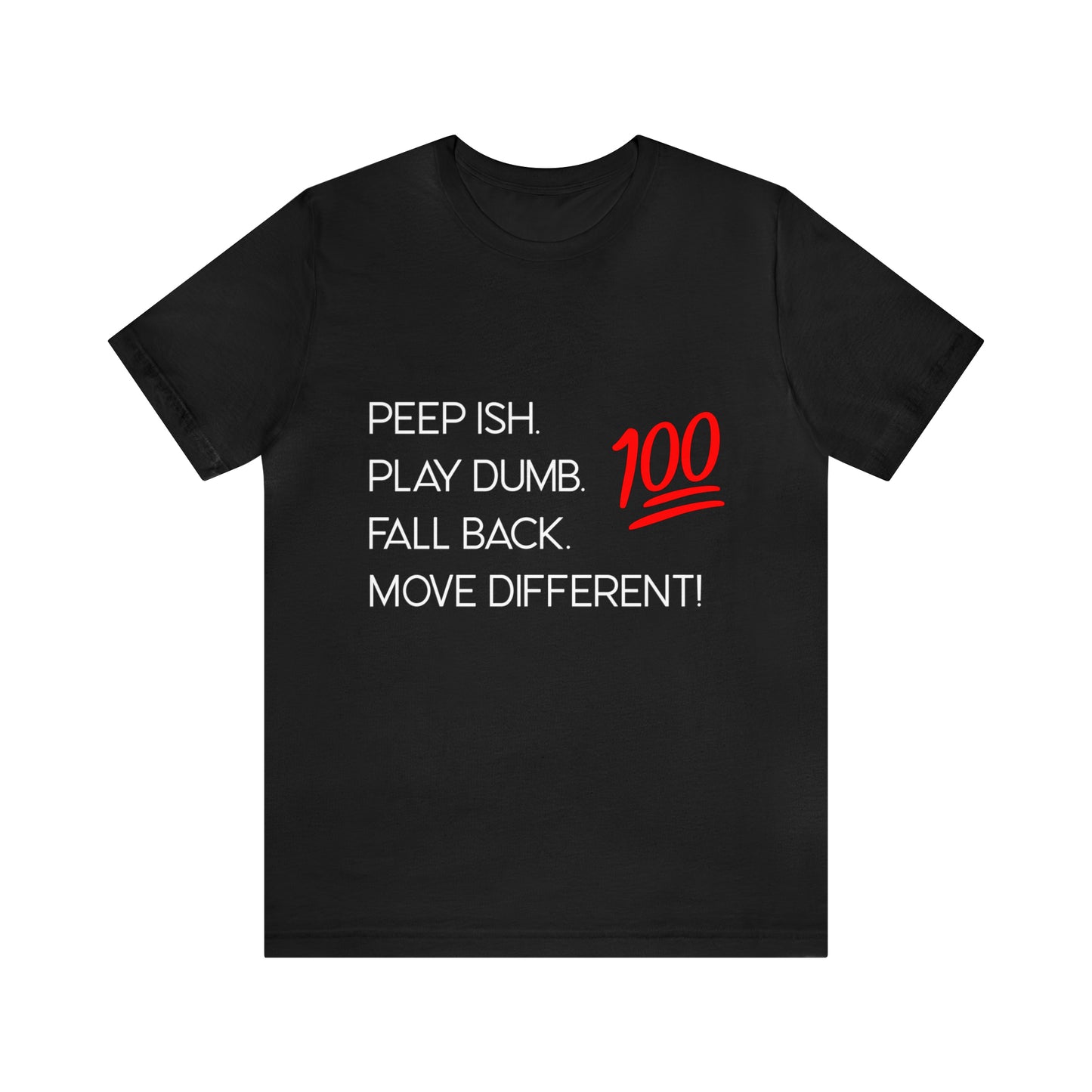 Peep Shit. Play Dumb. Fall Back. Move Different! | Statement Tee