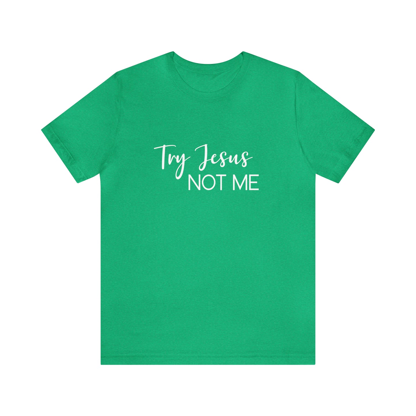 Try Jesus, Not Me | Statement Tee