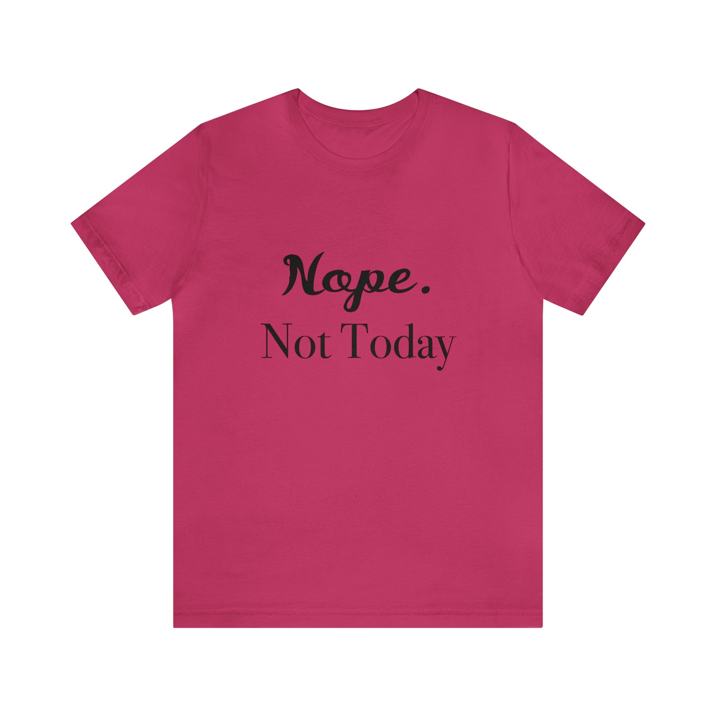 NOPE, Not Today | Funny Statement Tee