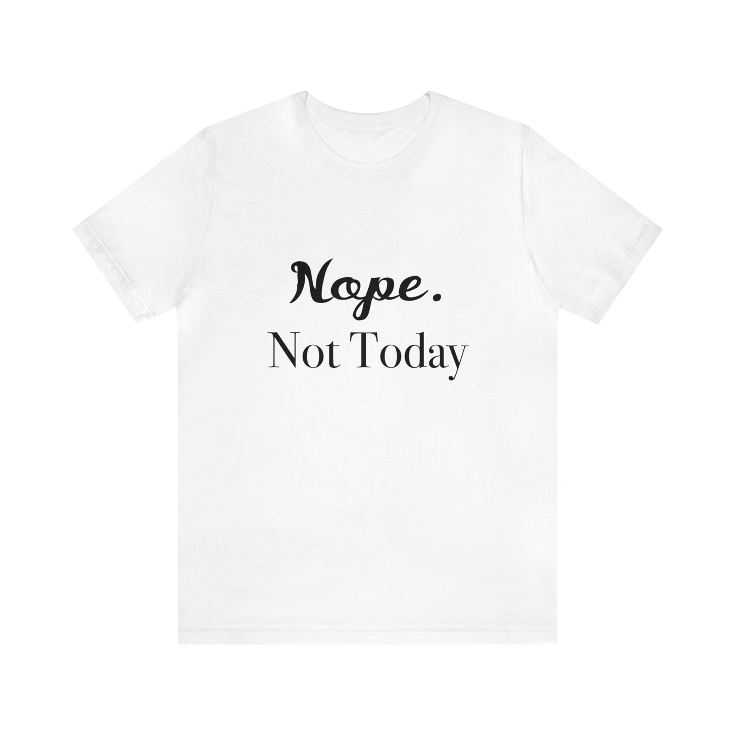 NOPE, Not Today | Funny Statement Tee