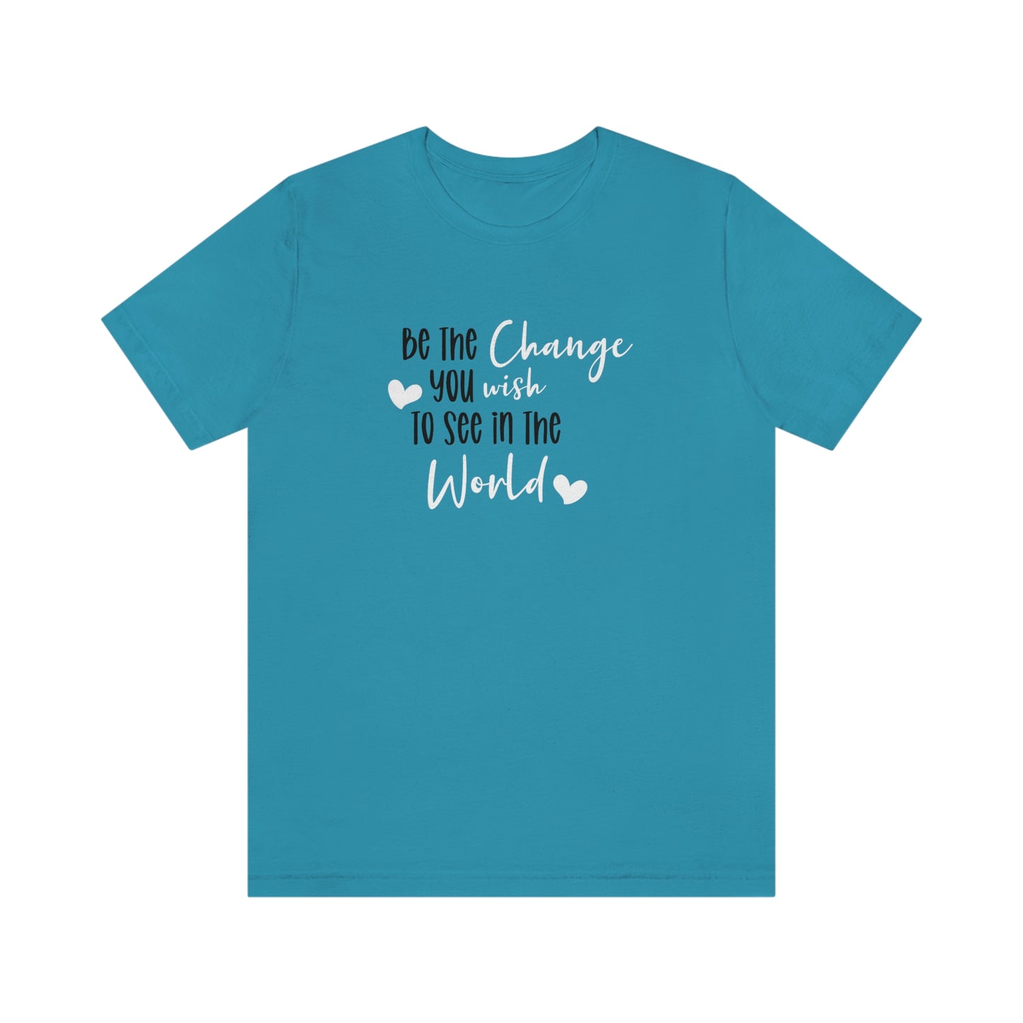 Be the Change You Wish to See in the World | Statement Tee