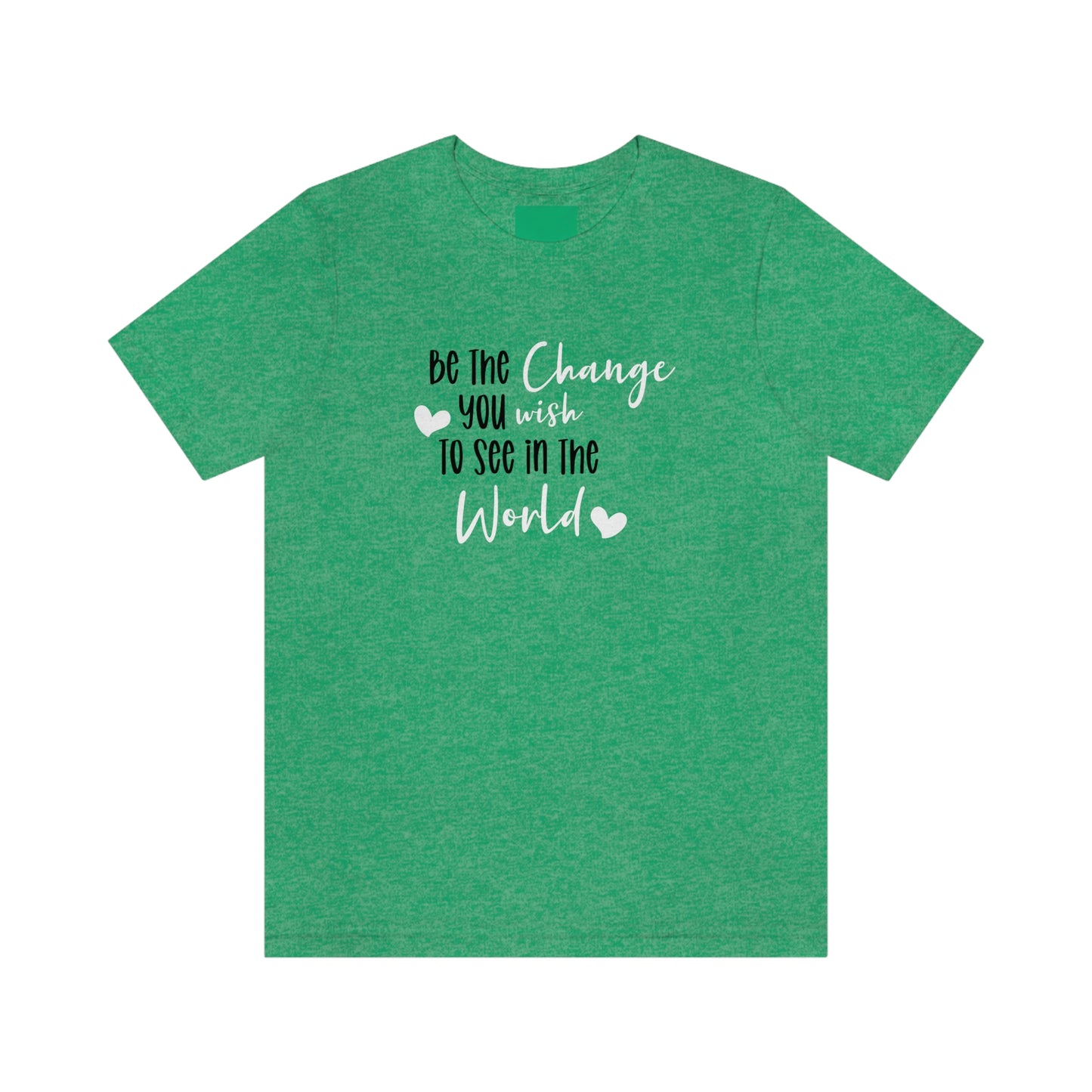 Be the Change You Wish to See in the World | Statement Tee