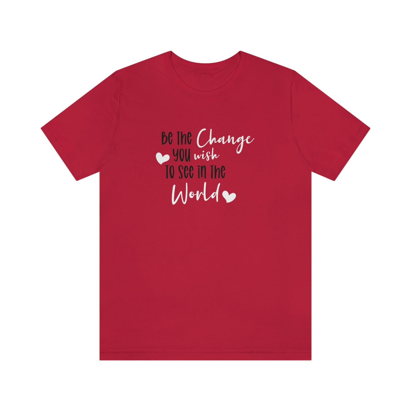 Be the Change You Wish to See in the World | Statement Tee