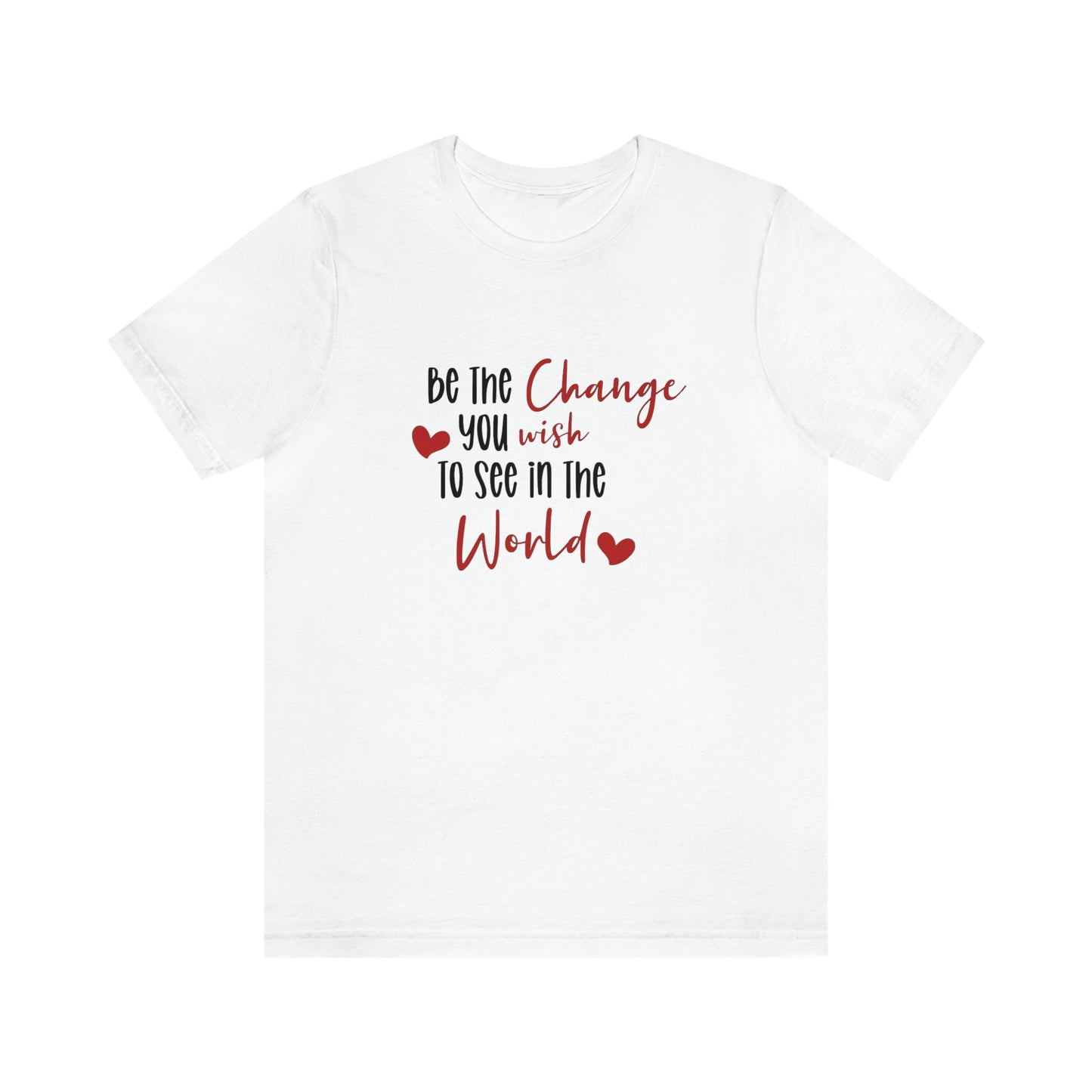 Be the Change You Wish to See in the World | Statement Tee