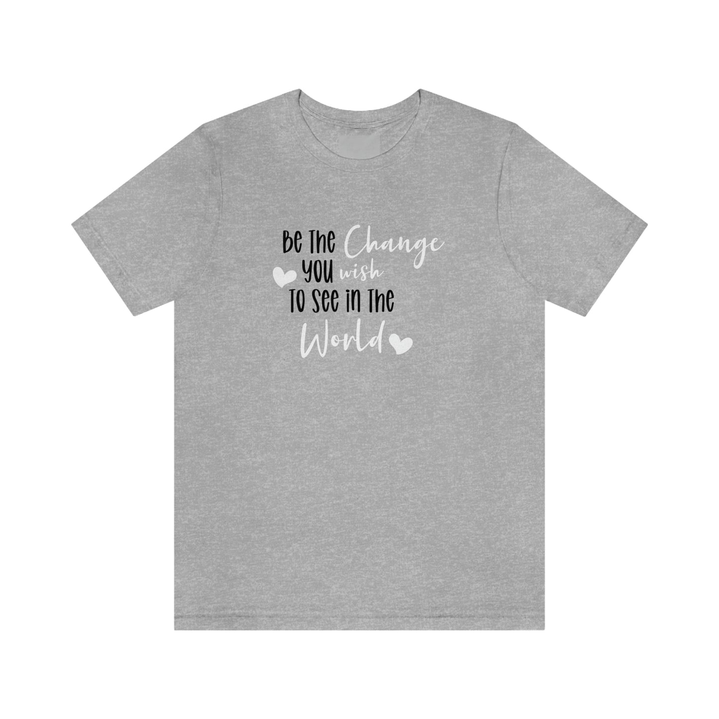 Be the Change You Wish to See in the World | Statement Tee